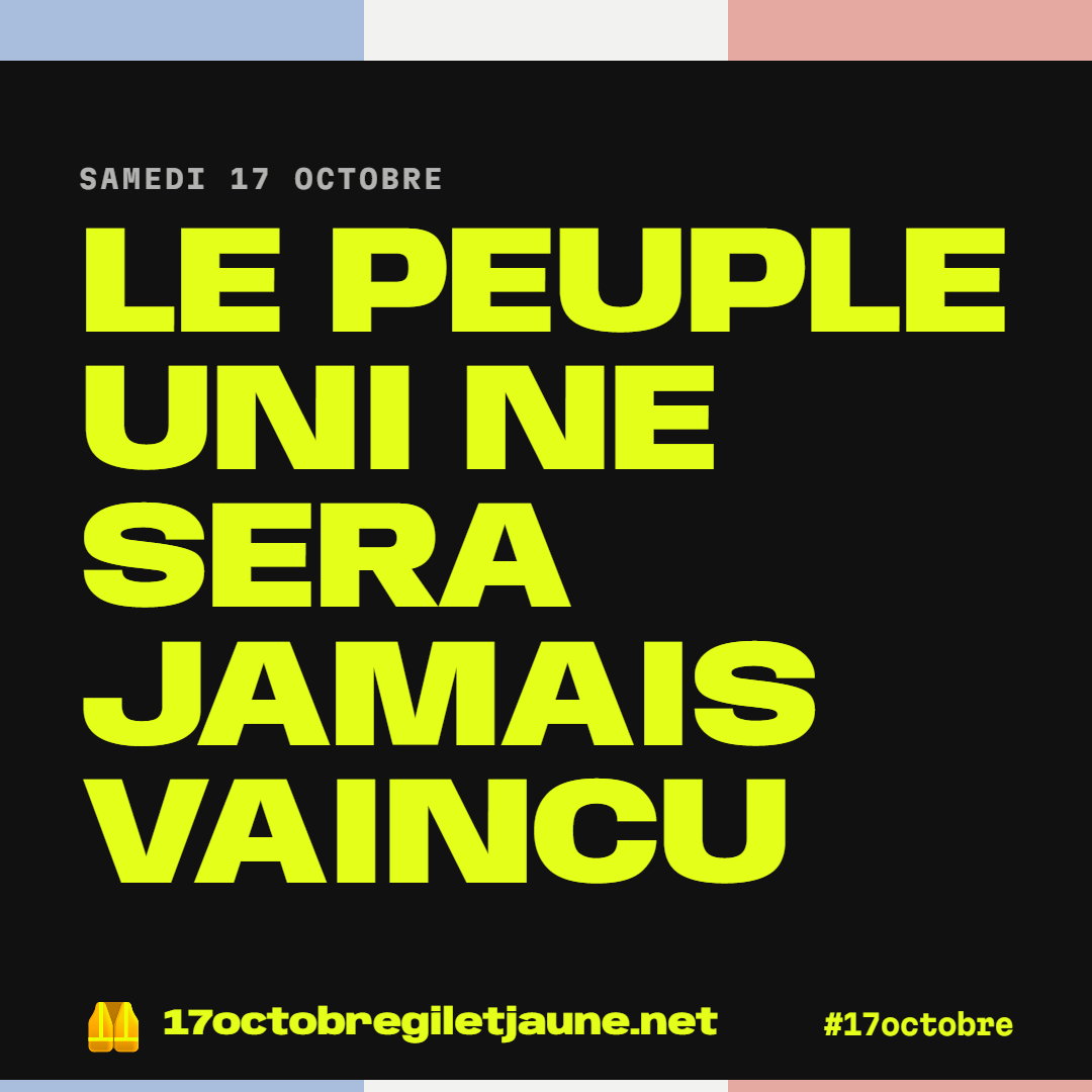 Le peuple uni ne sera jamais vaincu. Samedi 17 octobre.