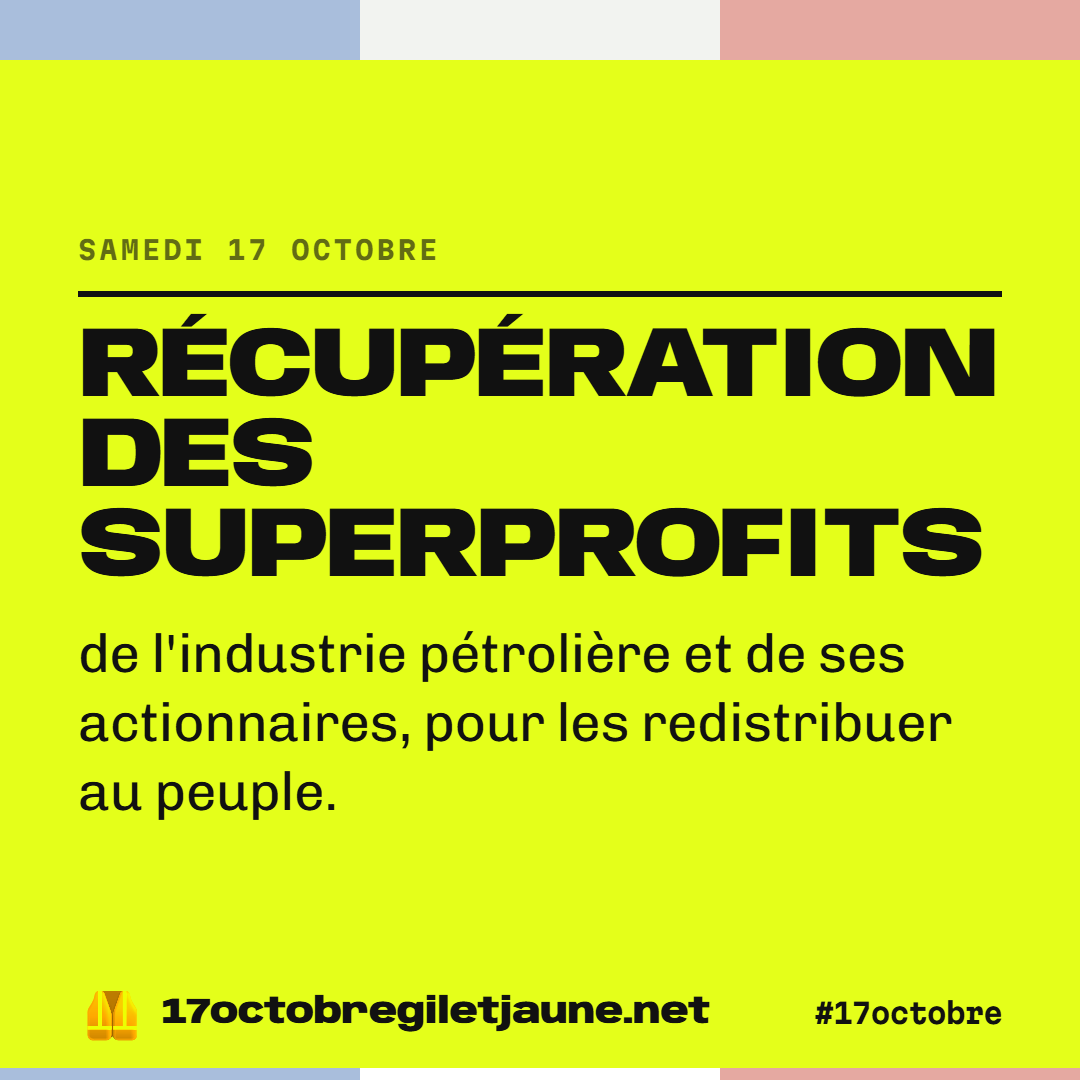 Récupération des superprofits de l'industrie pétrolière et de ses actionnaires, pour les redistribuer au peuple.