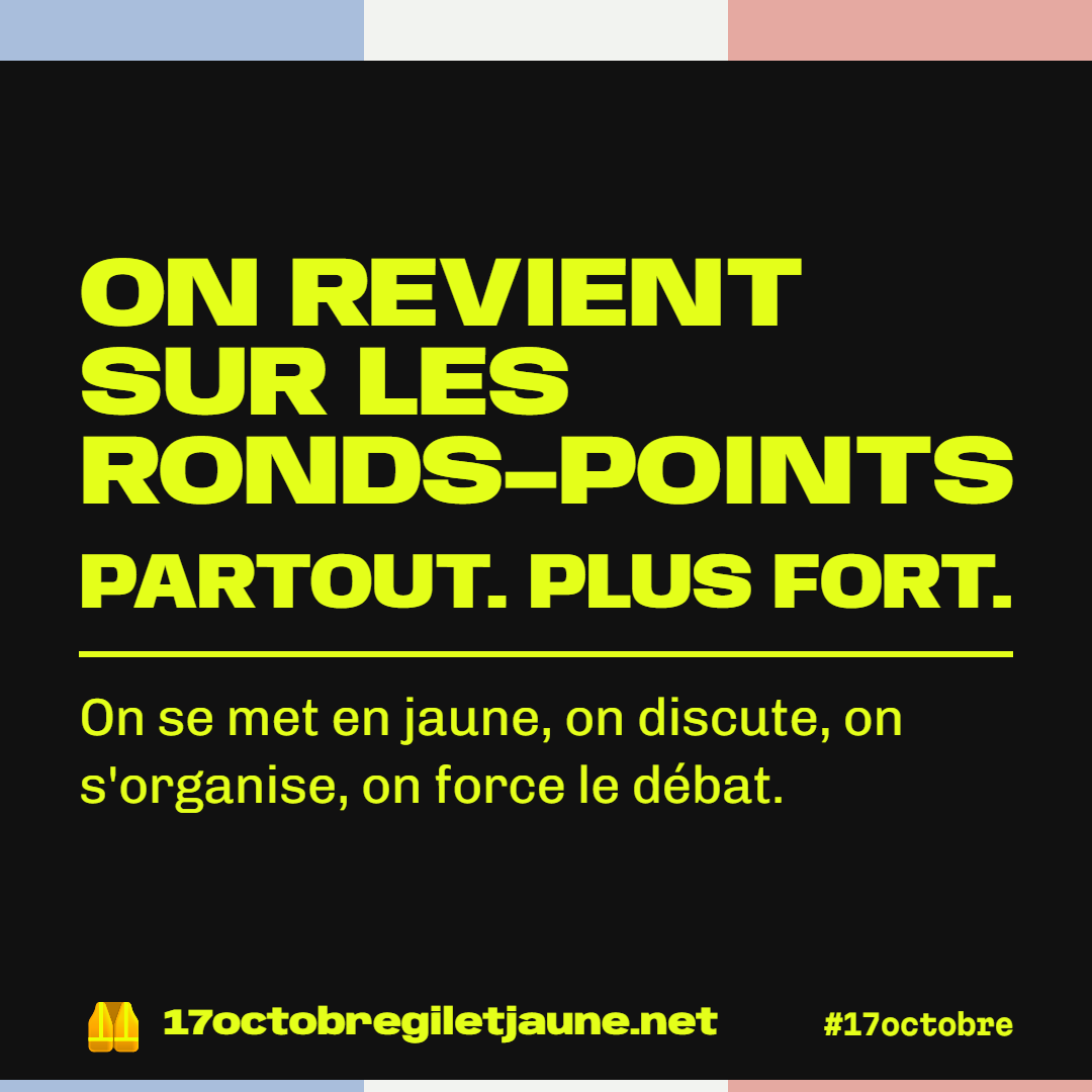 On revient sur les ronds-points. Partout. Plus fort. On se met en jaune, on discute, on s'organise, on force le débat.