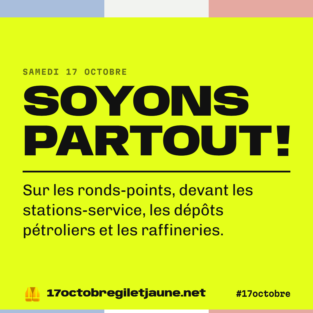 Samedi 17 octobre : soyons partout ! Sur les ronds-points, devant les stations-service, les dépôts pétroliers et les raffineries.